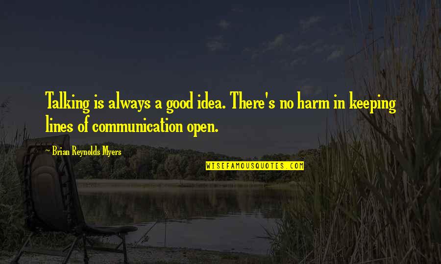 Demesmin Md Quotes By Brian Reynolds Myers: Talking is always a good idea. There's no Demesmin Md Quotes By Brian Reynolds Myers: Talking is always a good idea. There's no