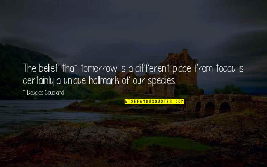 Demesne Quotes By Douglas Coupland: The belief that tomorrow is a different place