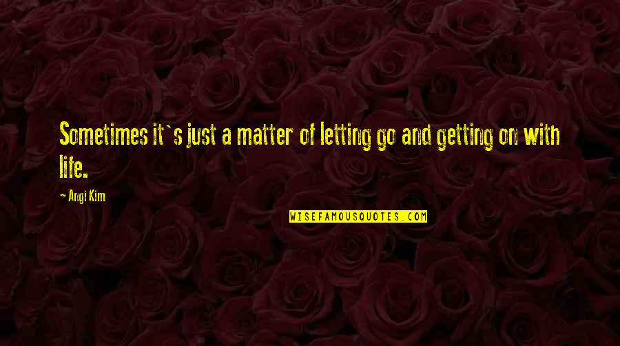 Demesnes Etymology Quotes By Angi Kim: Sometimes it's just a matter of letting go