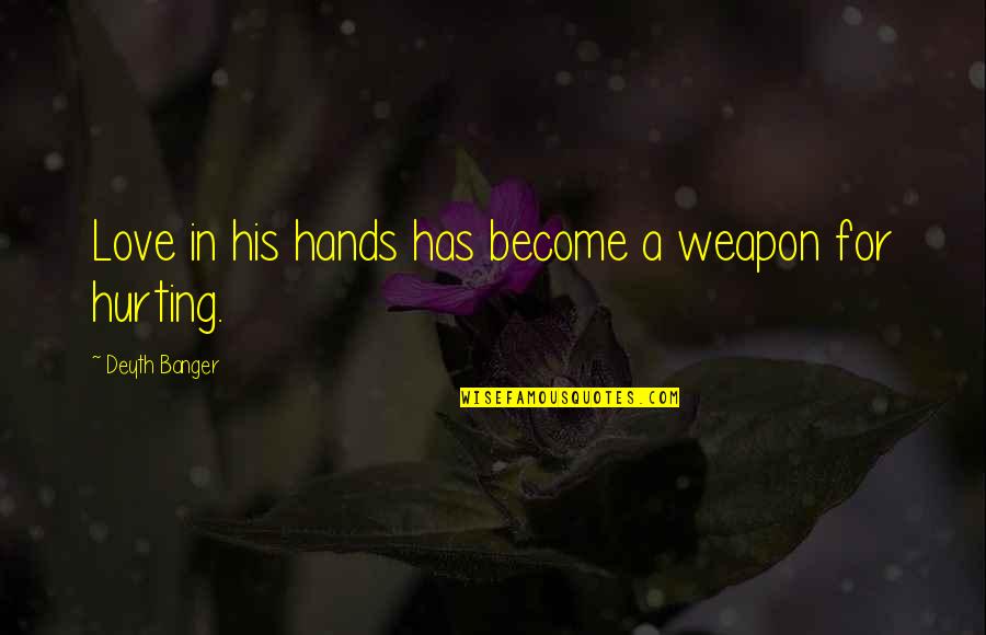 Demeter And Persephone Quotes By Deyth Banger: Love in his hands has become a weapon