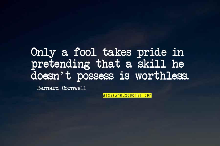 Demeter's Quotes By Bernard Cornwell: Only a fool takes pride in pretending that Demeter's Quotes By Bernard Cornwell: Only a fool takes pride in pretending that