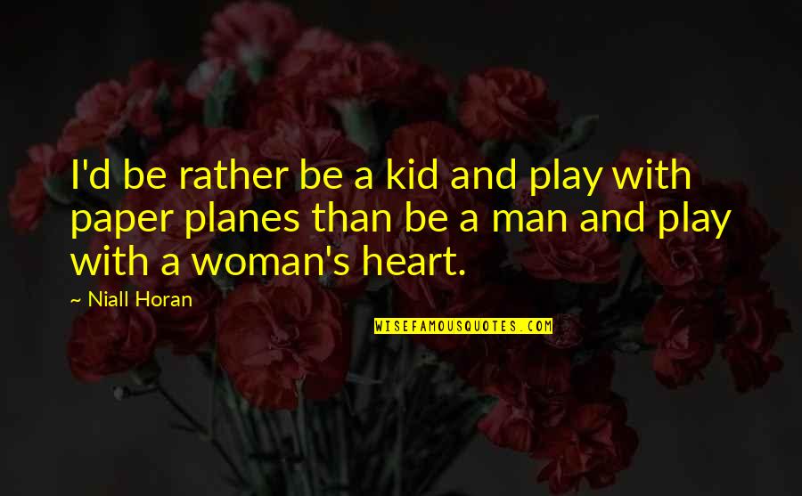 Demetra Koutsoukos Quotes By Niall Horan: I'd be rather be a kid and play Demetra Koutsoukos Quotes By Niall Horan: I'd be rather be a kid and play
