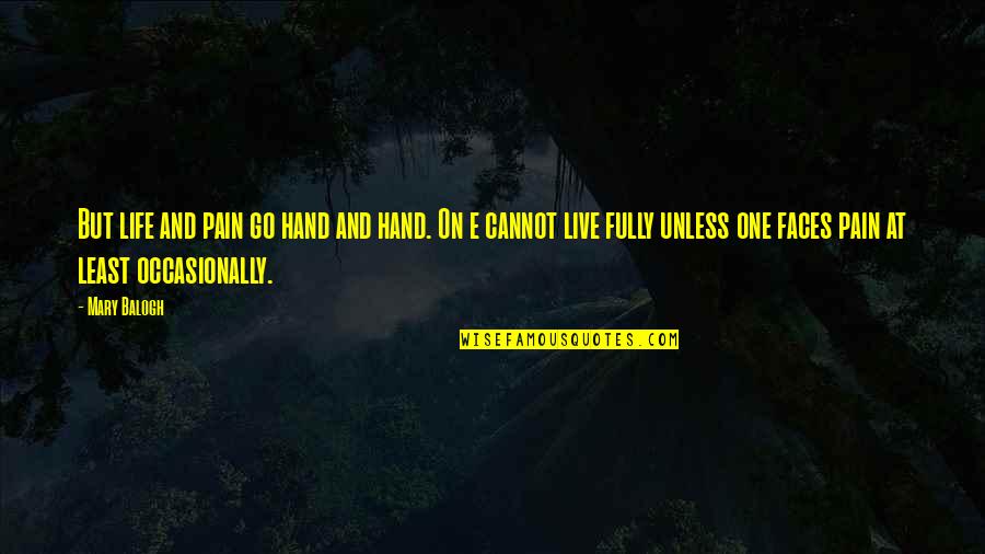 Demetree Quotes By Mary Balogh: But life and pain go hand and hand. Demetree Quotes By Mary Balogh: But life and pain go hand and hand.