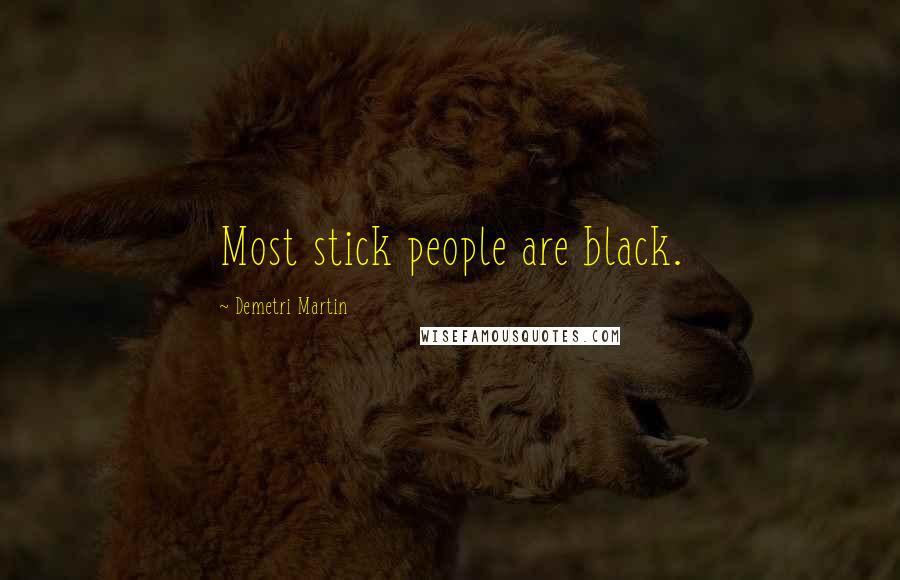 Demetri Martin quotes: Most stick people are black.