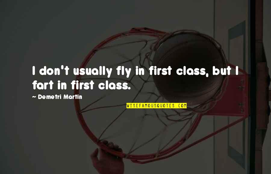 Demetri Martin Quotes By Demetri Martin: I don't usually fly in first class, but