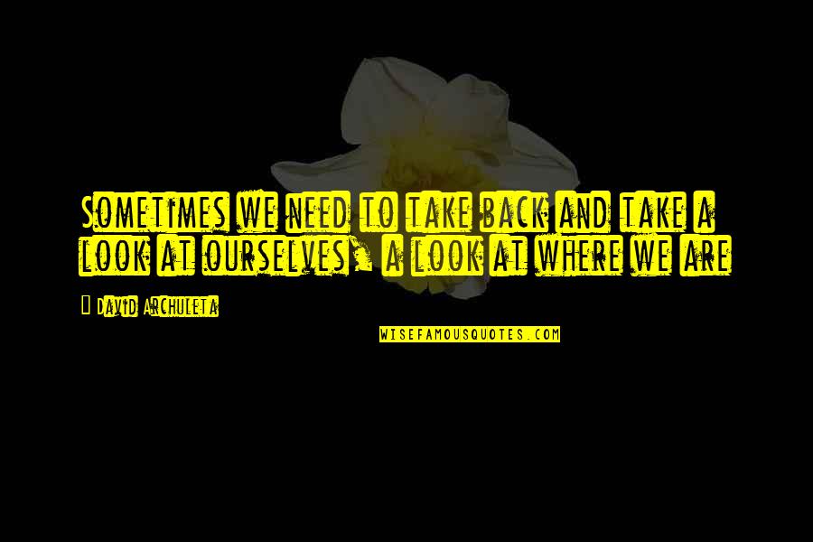 Demetric Trice Quotes By David Archuleta: Sometimes we need to take back and take