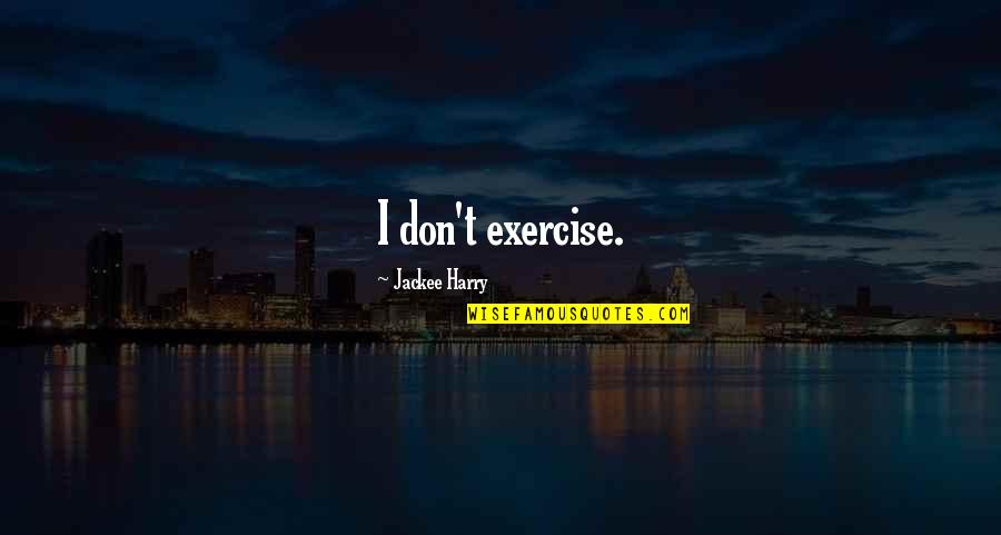 Demetric Warren Quotes By Jackee Harry: I don't exercise.