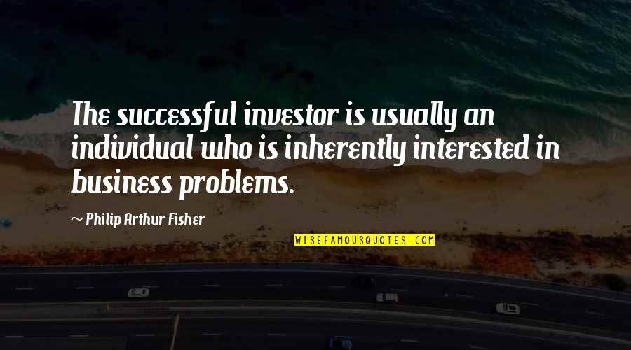 Demetrice Martin Quotes By Philip Arthur Fisher: The successful investor is usually an individual who