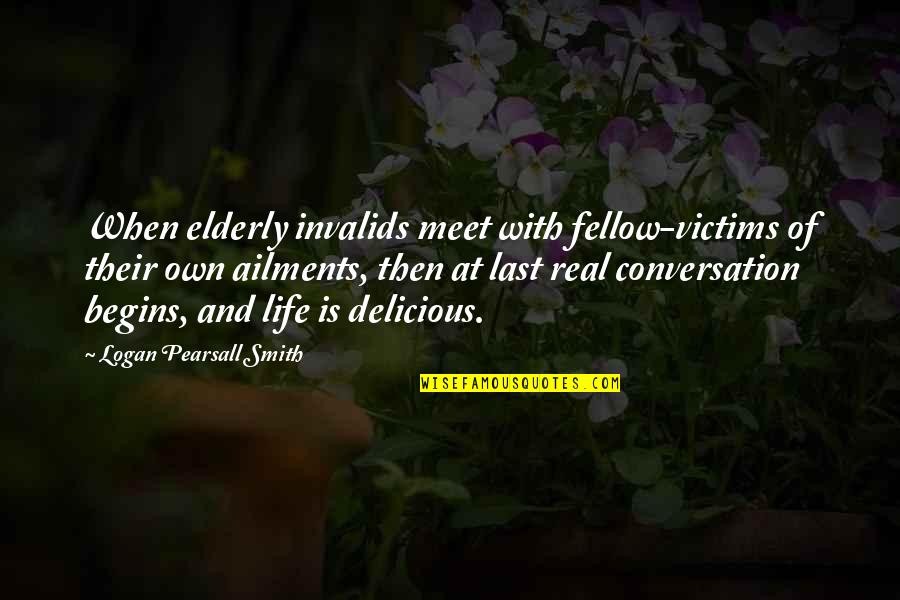 Demetrie Mitchell Quotes By Logan Pearsall Smith: When elderly invalids meet with fellow-victims of their Demetrie Mitchell Quotes By Logan Pearsall Smith: When elderly invalids meet with fellow-victims of their