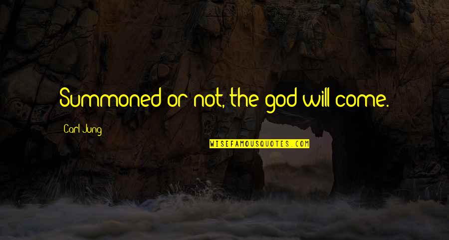 Demetrion George Quotes By Carl Jung: Summoned or not, the god will come. Demetrion George Quotes By Carl Jung: Summoned or not, the god will come.