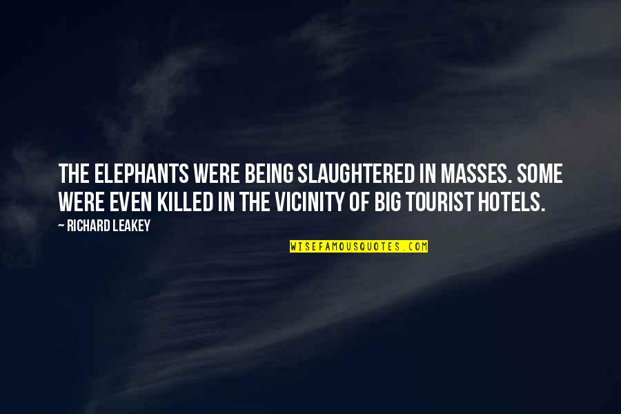 Demetrious Quotes By Richard Leakey: The elephants were being slaughtered in masses. Some Demetrious Quotes By Richard Leakey: The elephants were being slaughtered in masses. Some