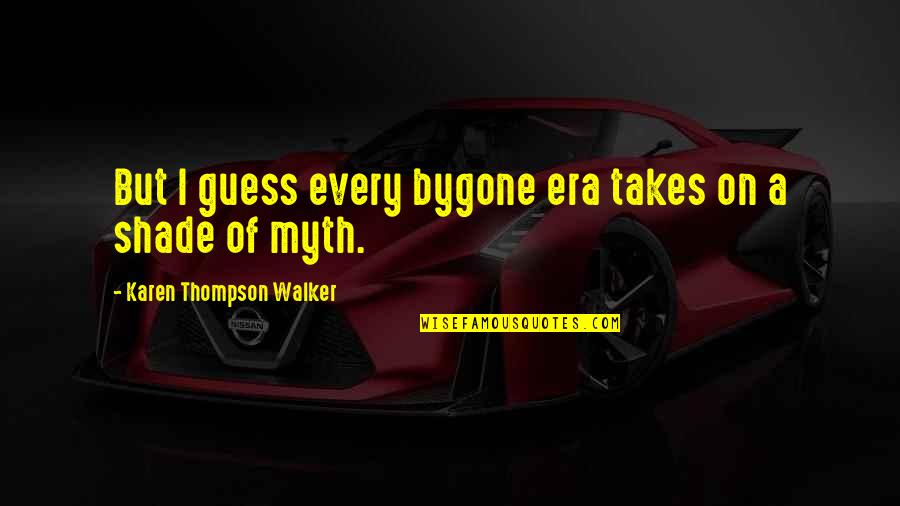 Demetrius And Helena Quotes By Karen Thompson Walker: But I guess every bygone era takes on
