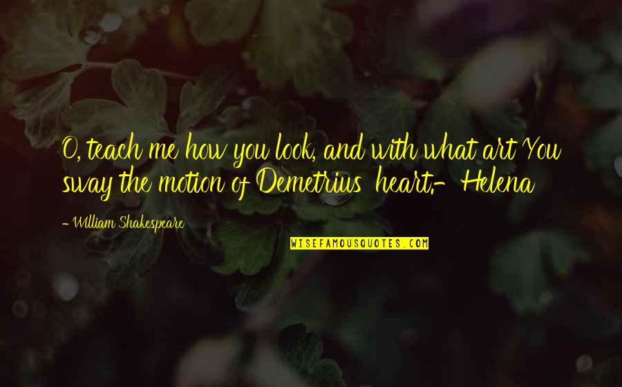 Demetrius And Helena Quotes By William Shakespeare: O, teach me how you look, and with