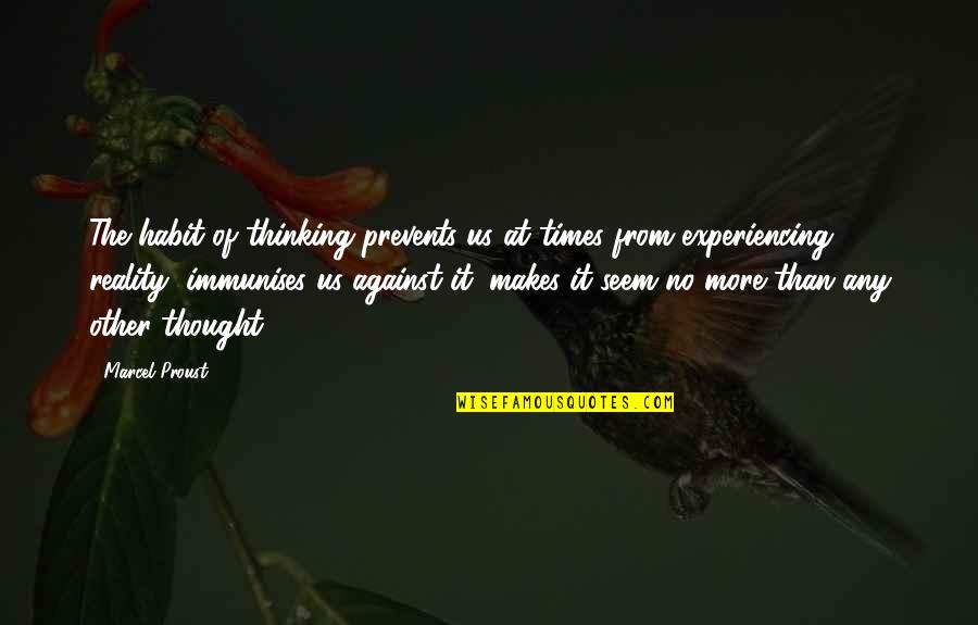 Demetrius Crawford Quotes By Marcel Proust: The habit of thinking prevents us at times