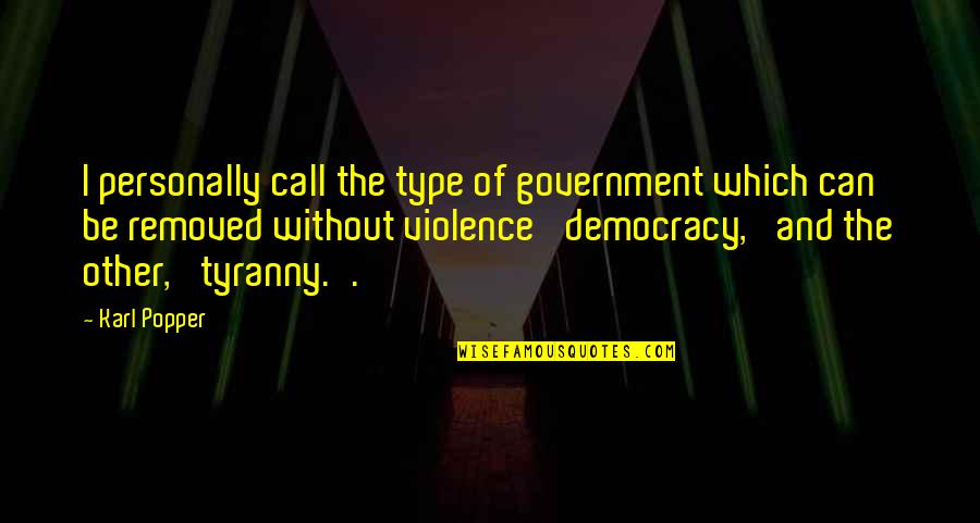Demetrius Ivory Quotes By Karl Popper: I personally call the type of government which