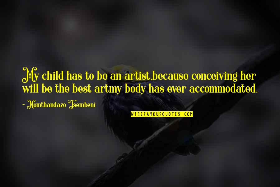 Demets Caramel Quotes By Nomthandazo Tsembeni: My child has to be an artist,because conceiving Demets Caramel Quotes By Nomthandazo Tsembeni: My child has to be an artist,because conceiving