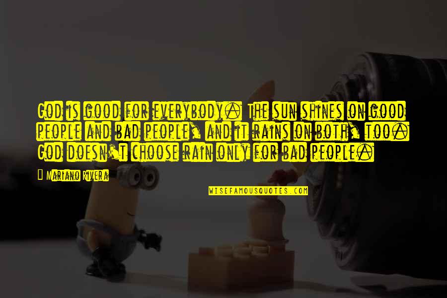 Demetz Art Quotes By Mariano Rivera: God is good for everybody. The sun shines Demetz Art Quotes By Mariano Rivera: God is good for everybody. The sun shines