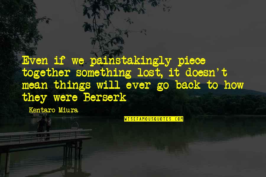 Demetzos Quotes By Kentaro Miura: Even if we painstakingly piece together something lost,