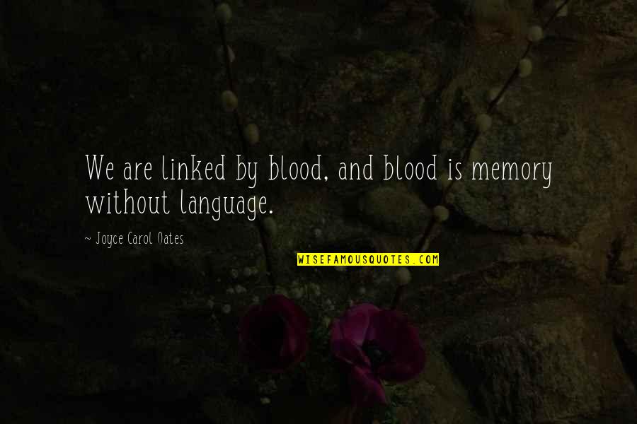 Demeulder Bruxelles Quotes By Joyce Carol Oates: We are linked by blood, and blood is Demeulder Bruxelles Quotes By Joyce Carol Oates: We are linked by blood, and blood is