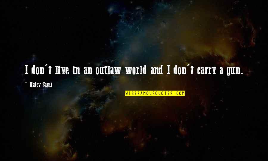 Demeulder Bruxelles Quotes By Katey Sagal: I don't live in an outlaw world and Demeulder Bruxelles Quotes By Katey Sagal: I don't live in an outlaw world and