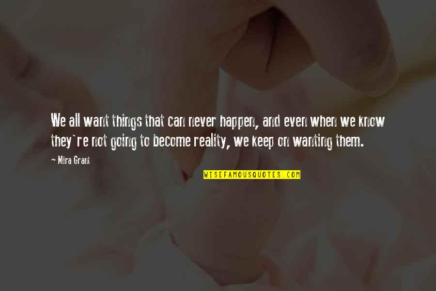 Demeulder Bruxelles Quotes By Mira Grant: We all want things that can never happen, Demeulder Bruxelles Quotes By Mira Grant: We all want things that can never happen,