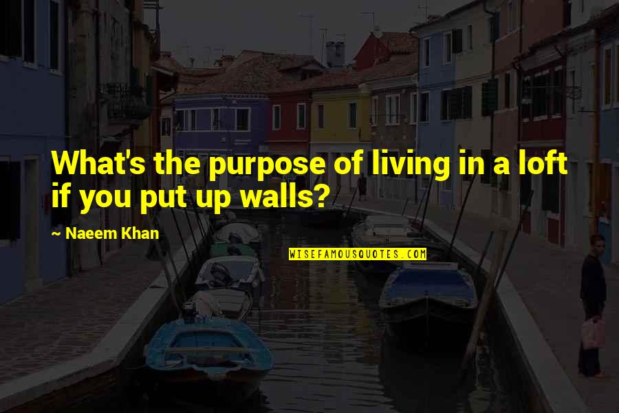 Demeulder Bruxelles Quotes By Naeem Khan: What's the purpose of living in a loft