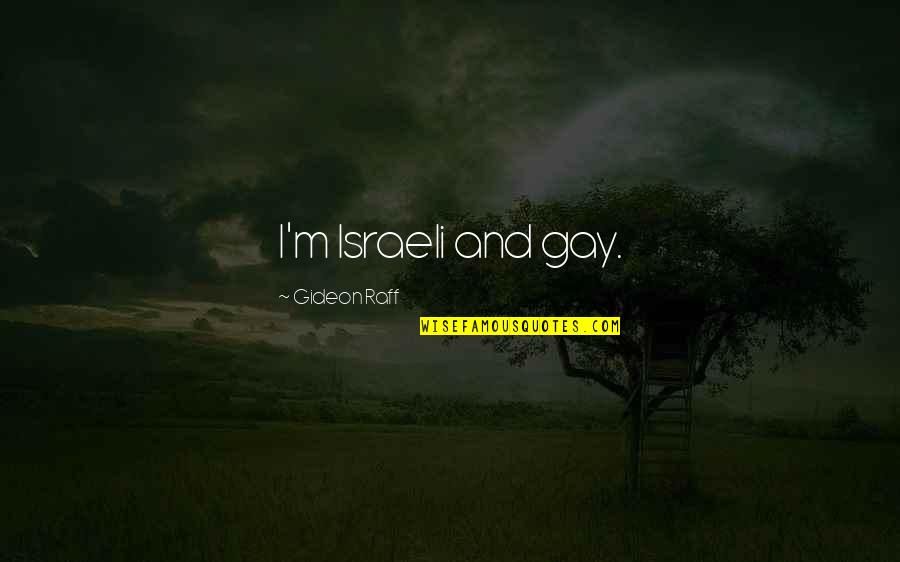 Demeulenaere Farms Quotes By Gideon Raff: I'm Israeli and gay. Demeulenaere Farms Quotes By Gideon Raff: I'm Israeli and gay.