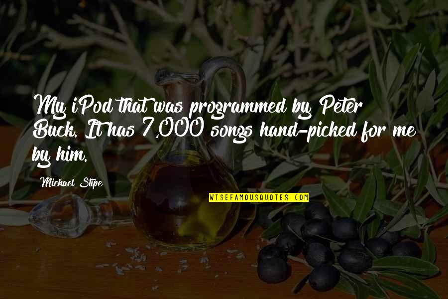 Demeulenaere Farms Quotes By Michael Stipe: My iPod that was programmed by Peter Buck. Demeulenaere Farms Quotes By Michael Stipe: My iPod that was programmed by Peter Buck.