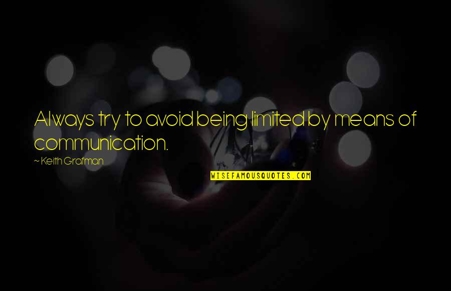 Demeurant Translation Quotes By Keith Grafman: Always try to avoid being limited by means Demeurant Translation Quotes By Keith Grafman: Always try to avoid being limited by means