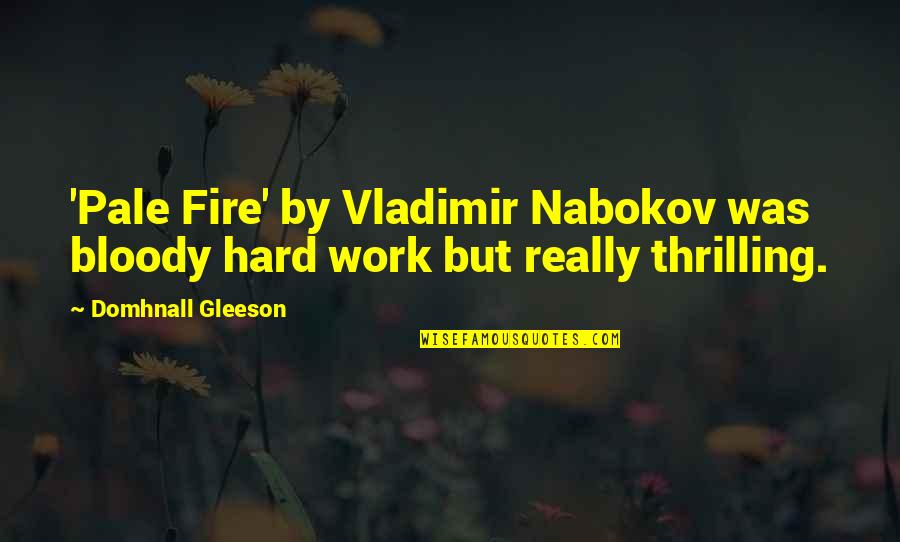 Demeurent Synonyme Quotes By Domhnall Gleeson: 'Pale Fire' by Vladimir Nabokov was bloody hard