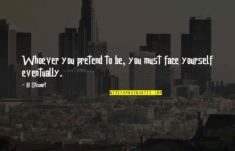 Demeurer En Quotes By Al Stewart: Whoever you pretend to be, you must face