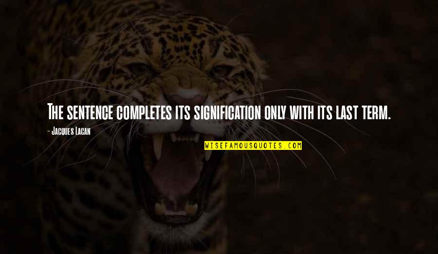 Demeures A Vendre Quotes By Jacques Lacan: The sentence completes its signification only with its