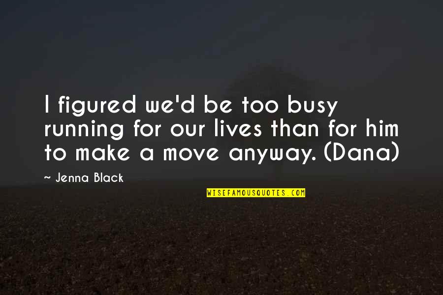 Demeyere Atlantis Quotes By Jenna Black: I figured we'd be too busy running for Demeyere Atlantis Quotes By Jenna Black: I figured we'd be too busy running for