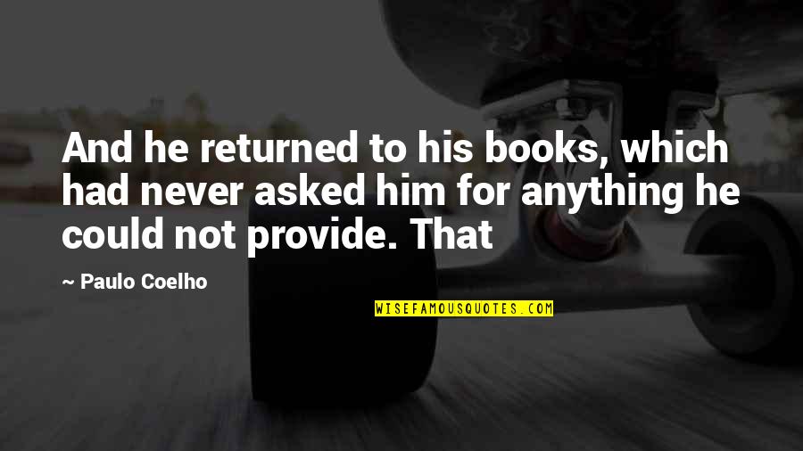 Demeyere Atlantis Quotes By Paulo Coelho: And he returned to his books, which had Demeyere Atlantis Quotes By Paulo Coelho: And he returned to his books, which had
