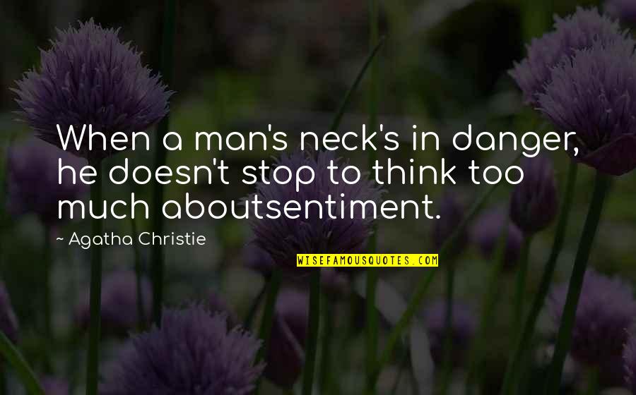 Demeyere Industry Quotes By Agatha Christie: When a man's neck's in danger, he doesn't