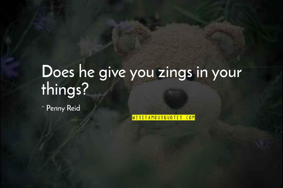 Demeza Delhomme Quotes By Penny Reid: Does he give you zings in your things?
