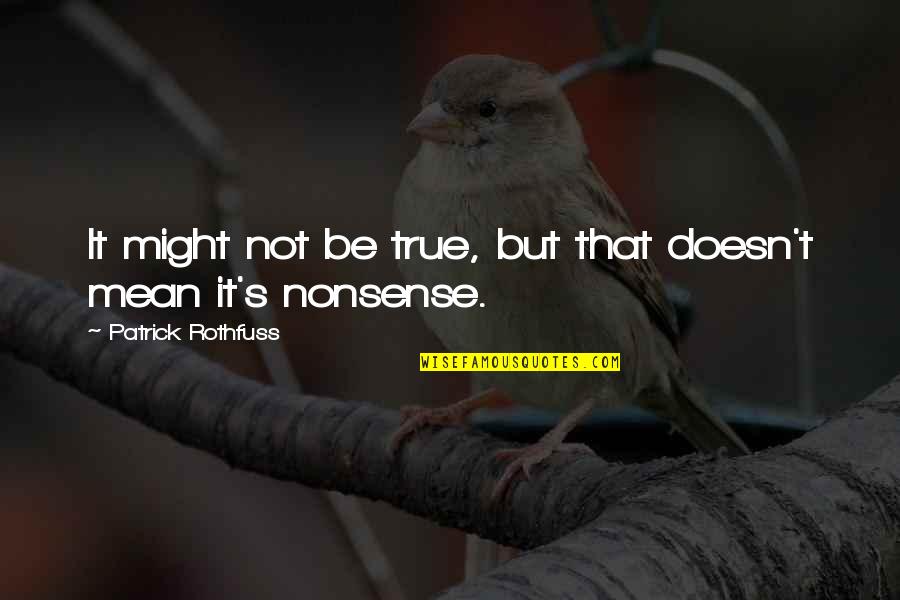 Demeziere Quotes By Patrick Rothfuss: It might not be true, but that doesn't Demeziere Quotes By Patrick Rothfuss: It might not be true, but that doesn't
