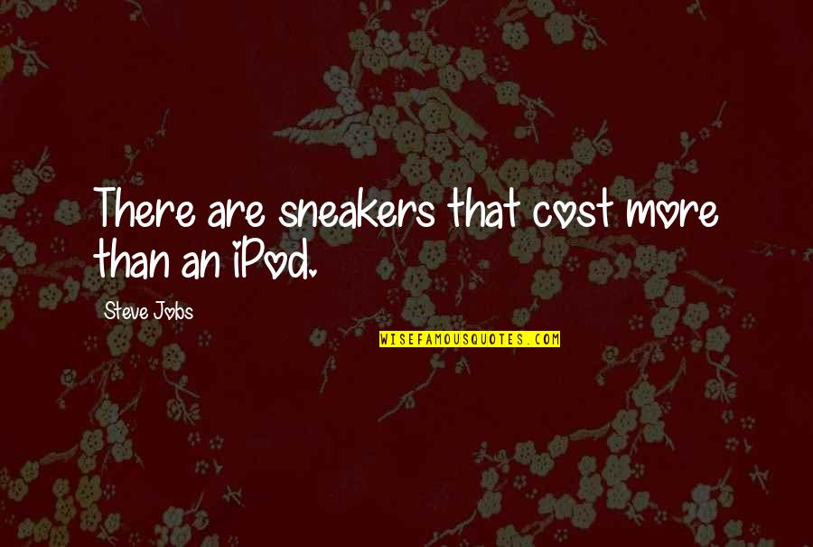 Demeziere Quotes By Steve Jobs: There are sneakers that cost more than an Demeziere Quotes By Steve Jobs: There are sneakers that cost more than an