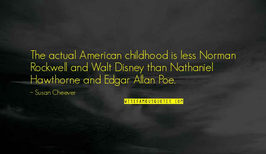 Demi Harman Quotes By Susan Cheever: The actual American childhood is less Norman Rockwell