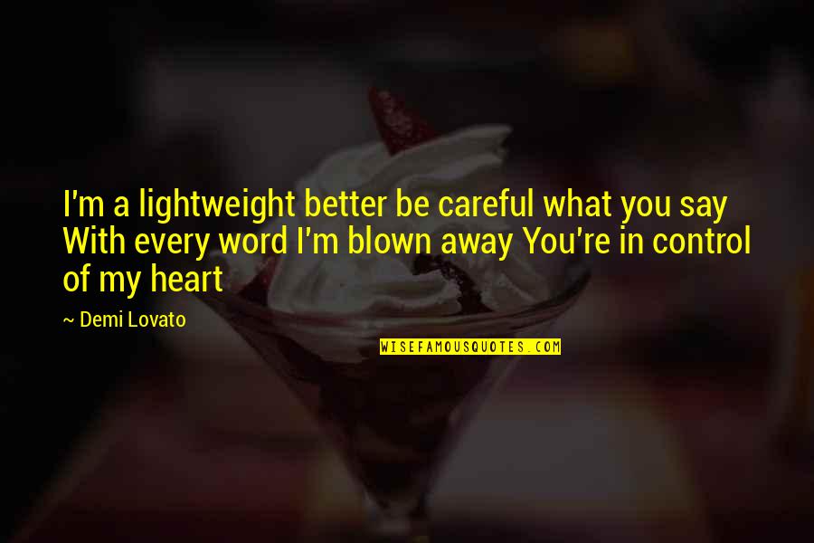 Demi Lovato Lightweight Quotes By Demi Lovato: I'm a lightweight better be careful what you