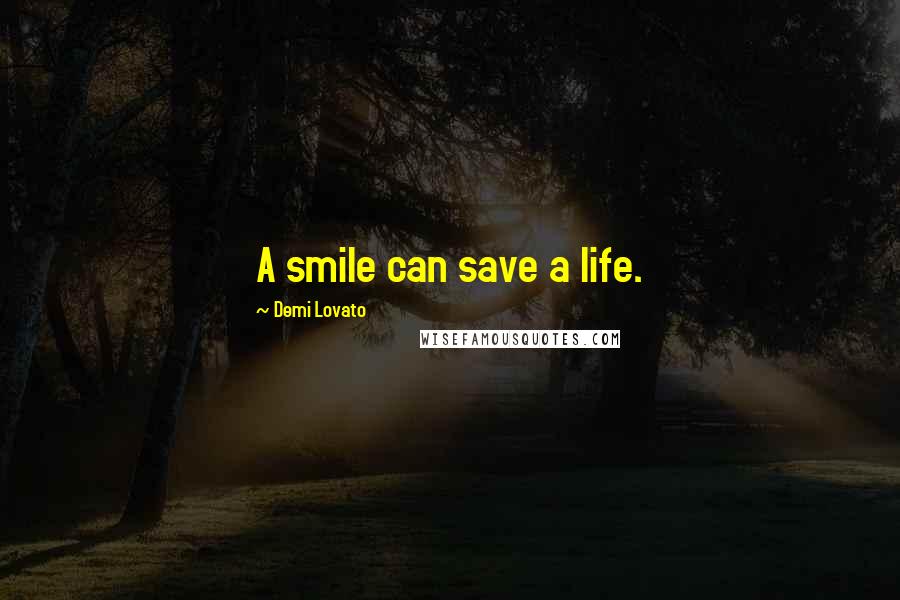 Demi Lovato quotes: A smile can save a life.