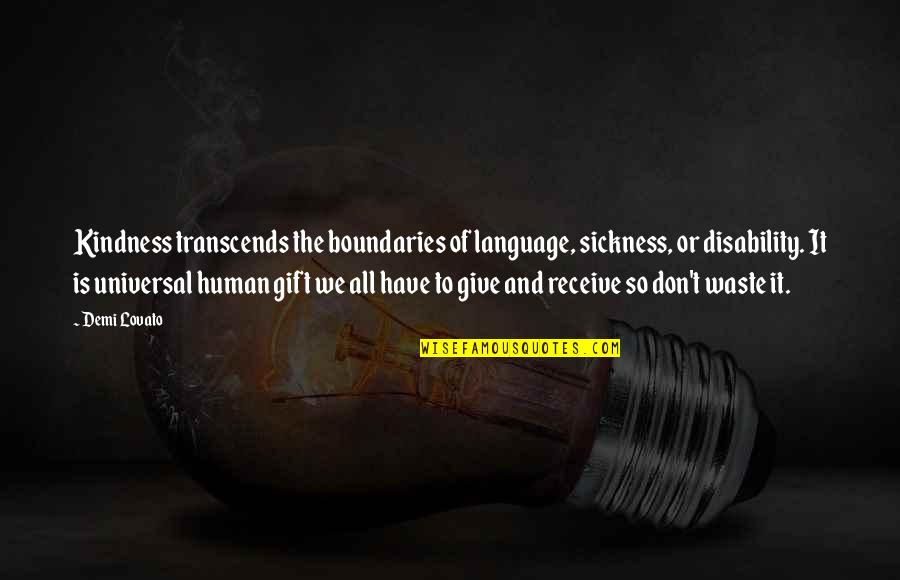 Demi Lovato Quotes By Demi Lovato: Kindness transcends the boundaries of language, sickness, or