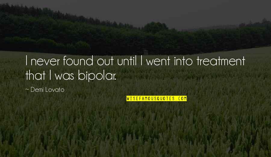 Demi Lovato Quotes By Demi Lovato: I never found out until I went into