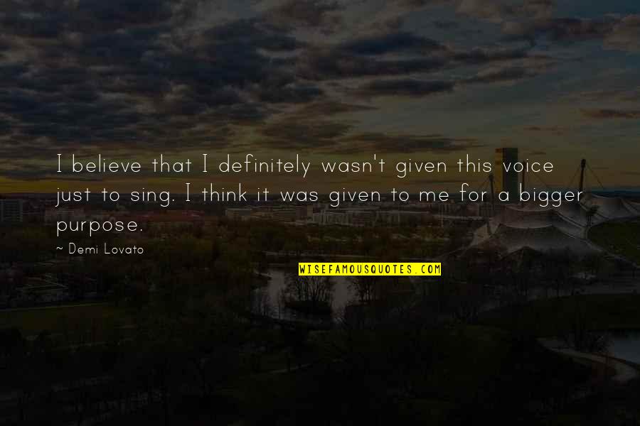 Demi Lovato Quotes By Demi Lovato: I believe that I definitely wasn't given this