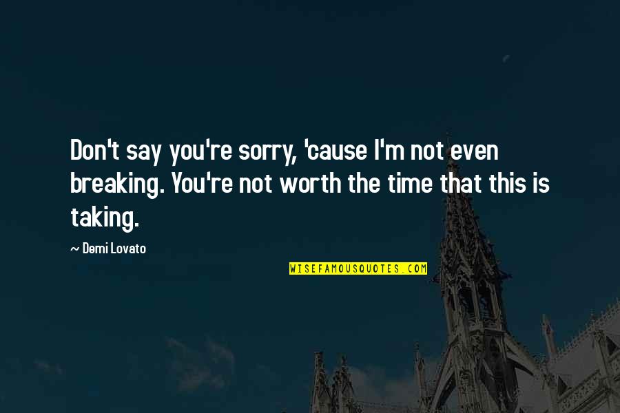 Demi Lovato Quotes By Demi Lovato: Don't say you're sorry, 'cause I'm not even