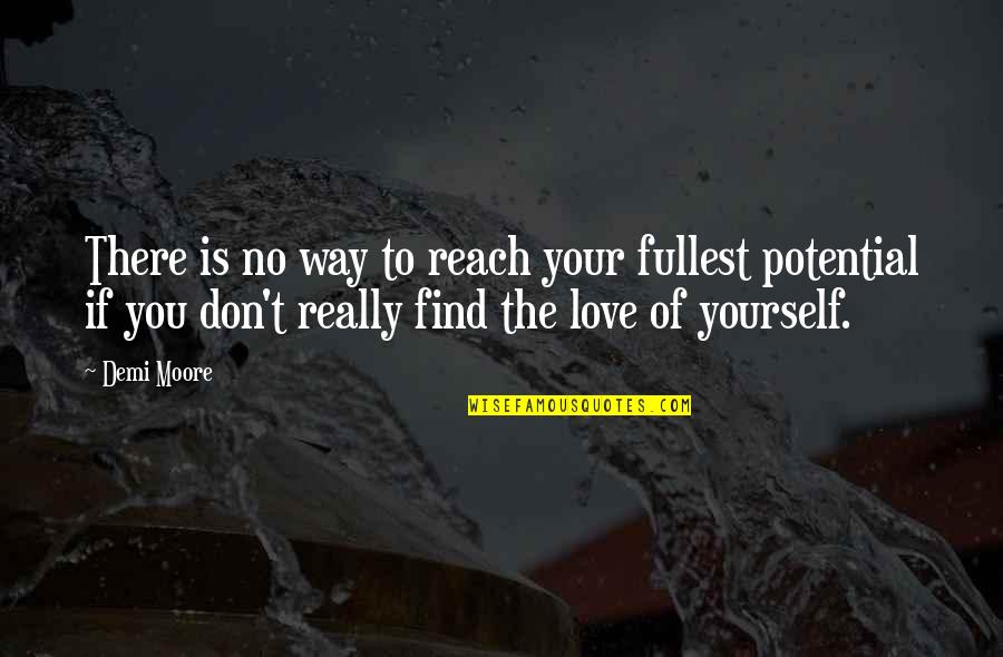 Demi Love Quotes By Demi Moore: There is no way to reach your fullest