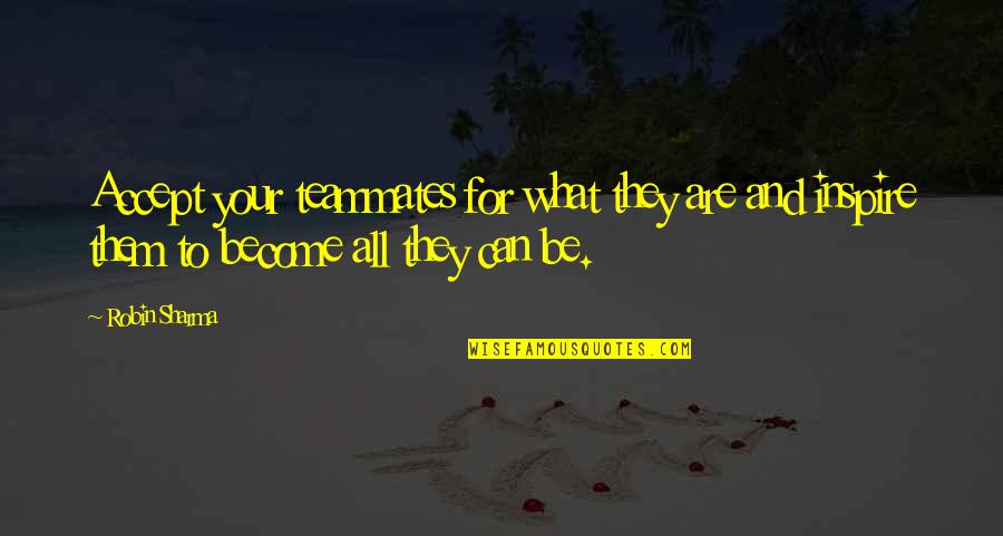 Demi Moore St Elmo's Fire Quotes By Robin Sharma: Accept your teammates for what they are and