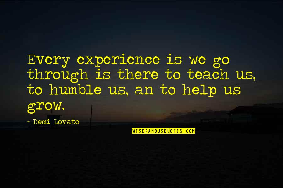 Demi Quotes By Demi Lovato: Every experience is we go through is there