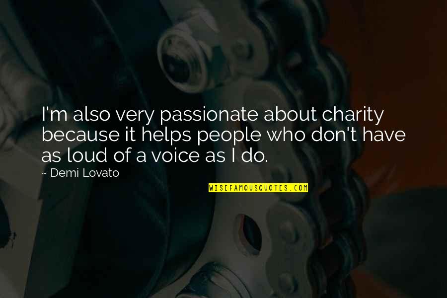 Demi Quotes By Demi Lovato: I'm also very passionate about charity because it