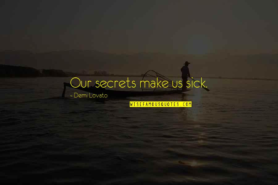 Demi Quotes By Demi Lovato: Our secrets make us sick.